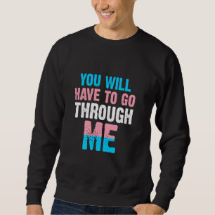 You Will Have To Go Through Me LGBTQ Trans 4 Sweatshirt