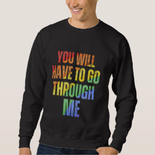You Will Have To Go Through Me Rainbow LGBTQ Trans Sweatshirt