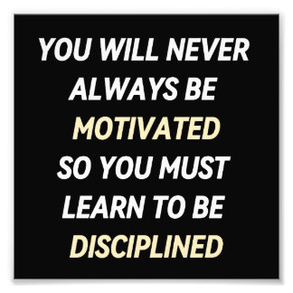 YOU WILL NEVER ALWAYS BE MOTIVATED SO YOU MUST LEA PHOTO PRINT