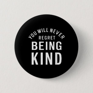 You Will Never Regret Being Kind Kindness Love 6 Cm Round Badge