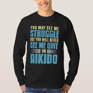 You Will Never See Me Quit In Aikido Awesome Prese T-Shirt