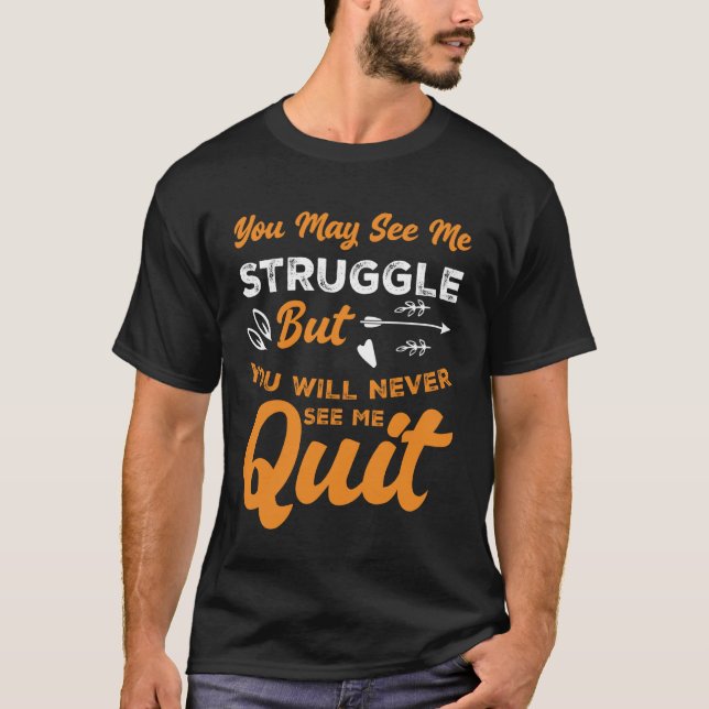 You Will Never See Me Quit Motivational Inspiratio T-Shirt (Front)