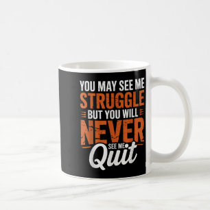 You Will Never See Me Quit, Motivational Quote Coffee Mug