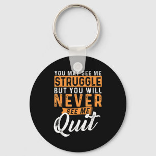 You Will Never See Me Quit - Motivational Quote In Key Ring