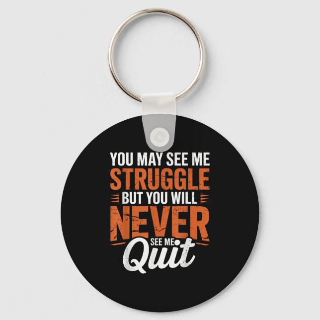 You Will Never See Me Quit, Motivational Quote  Key Ring (Front)
