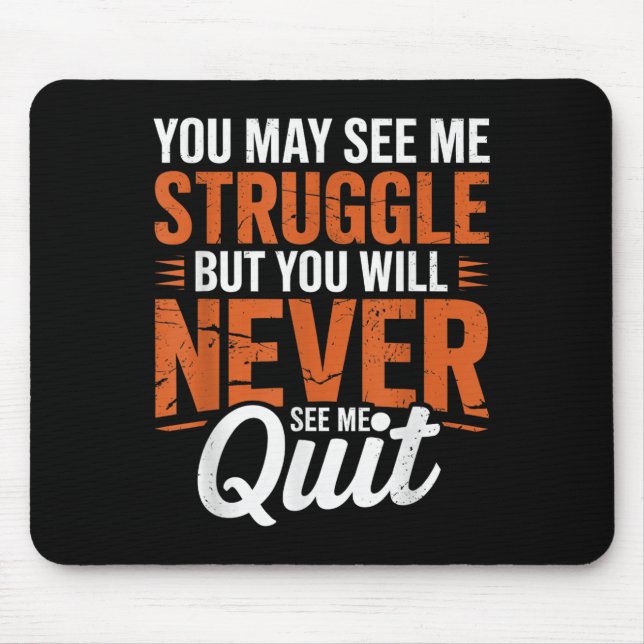 You Will Never See Me Quit, Motivational Quote  Mouse Pad (Front)