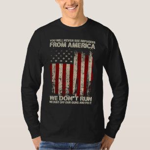You Will Never See Refugees From America US Patrio T-Shirt