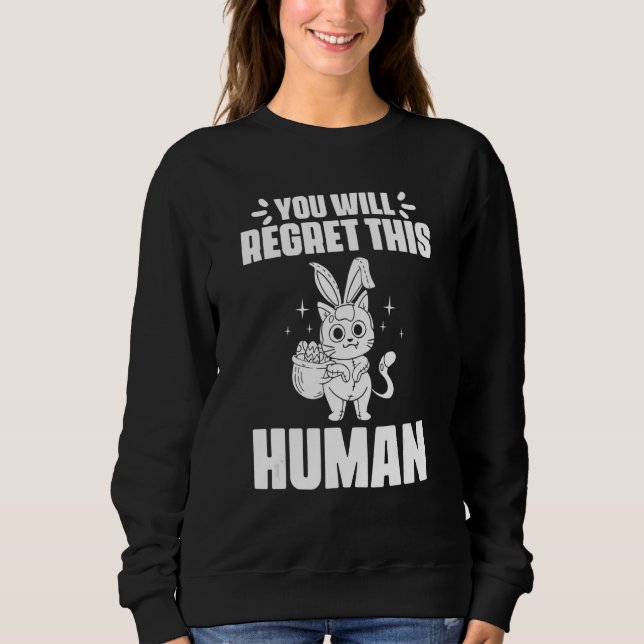 You Will Regret This Human Black Cat for Bunny Fel Sweatshirt (Front)