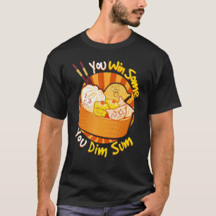 You Win Some You Dim Sum Chinese Foodie Dumplings T-Shirt