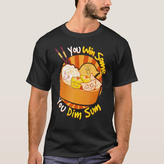 You Win Some You Dim Sum Chinese Foodie Dumplings T-Shirt (Front)