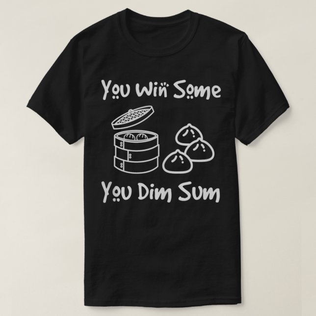You Win Some You Dim Sum Funny Chinese Food Dumpli T-Shirt (Design Front)