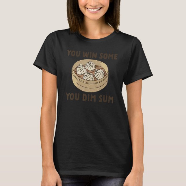 You Win Some You Dim Sum T-Shirt (Front)