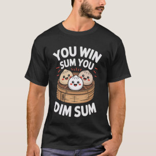 You Win Sum You Dim Sum Funny Asian Chinese Dim Su T-Shirt