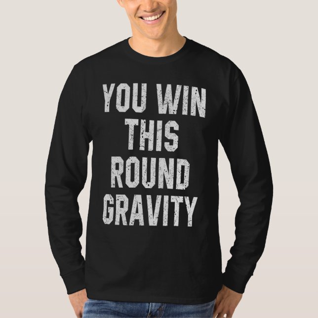 You Win This Round Gravity Broken Arm Recovery T-Shirt (Front)