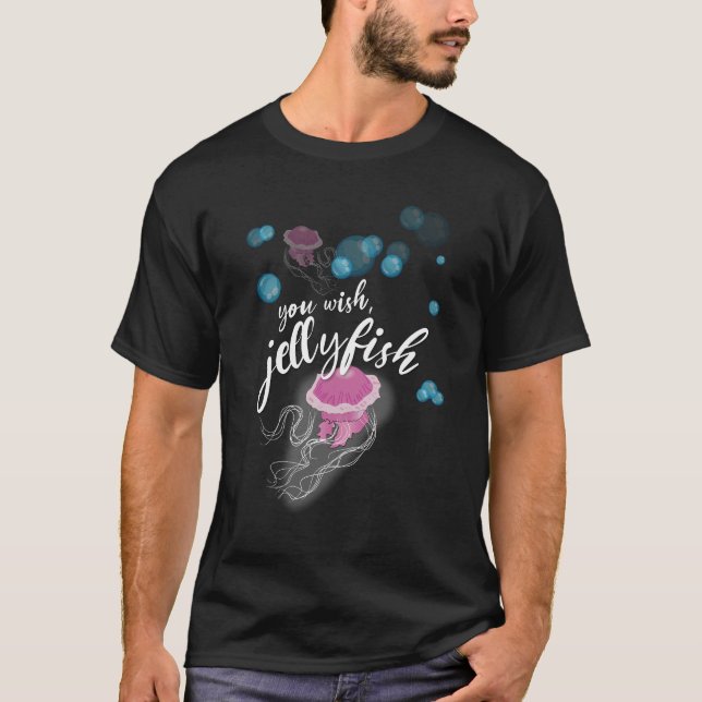 You Wish, Jellyfish! T-Shirt (Front)