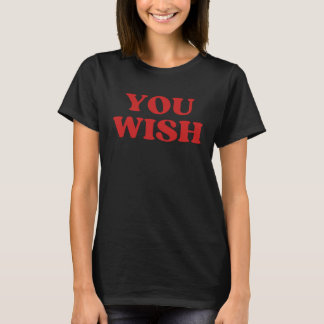You Wish T-Shirt