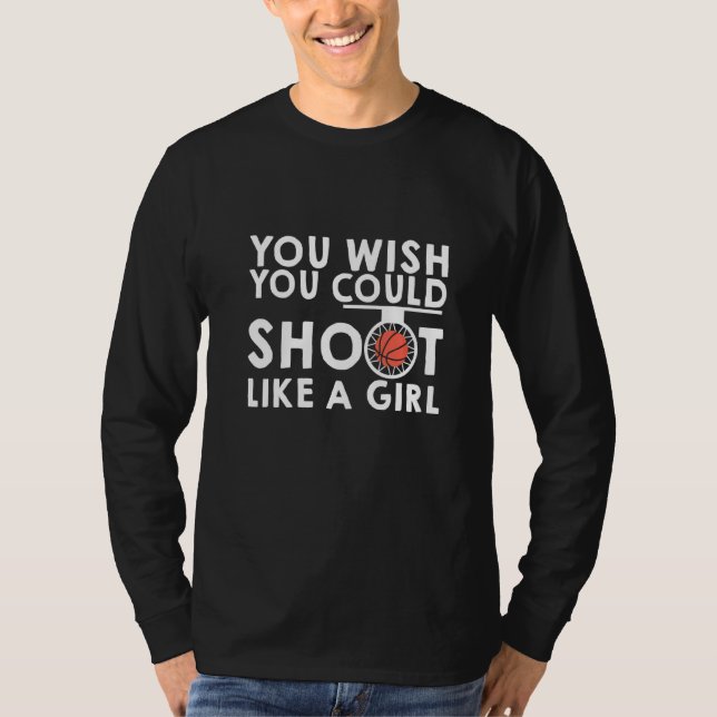 You Wish You Could Shoot Like A Girl T-Shirt (Front)