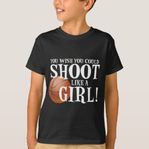 You wish you could shoot like a girl! T-Shirt