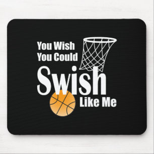 You Wish You Could Swish Like Me Sketll  Mouse Pad