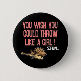 You wish you could throw like a girl! 6 cm round badge