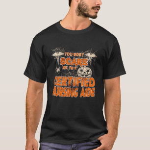 You Won t scare me I m a Certified nursing aide T-Shirt