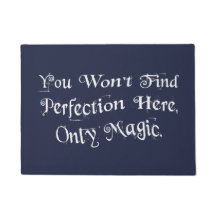 "You won't find perfection here, only magic."