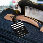 You Won't Look Good in My Clothes Luggage Tag<br><div class="desc">Hands off that bag! Dissuade any potential luggage thieves with this funny tag in classic black and white that makes your bag easy to spot. "You won't look good in my clothes" appears in white lettering beneath a white striped top border. Personalise with your contact details on the back.</div>