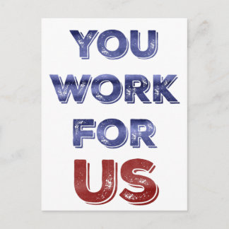 You Work for US patriotic protest postcard