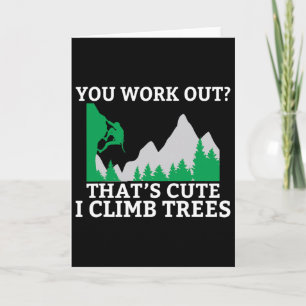 You Work Out Thats Cute I Climb Trees Rock Climber Card