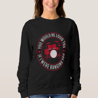 You Would Be Loud Too If I Were Banging You Appare Sweatshirt