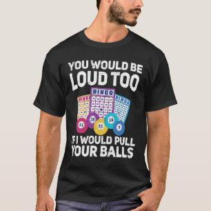 You would be loud too if i would pulling your Bing T-Shirt
