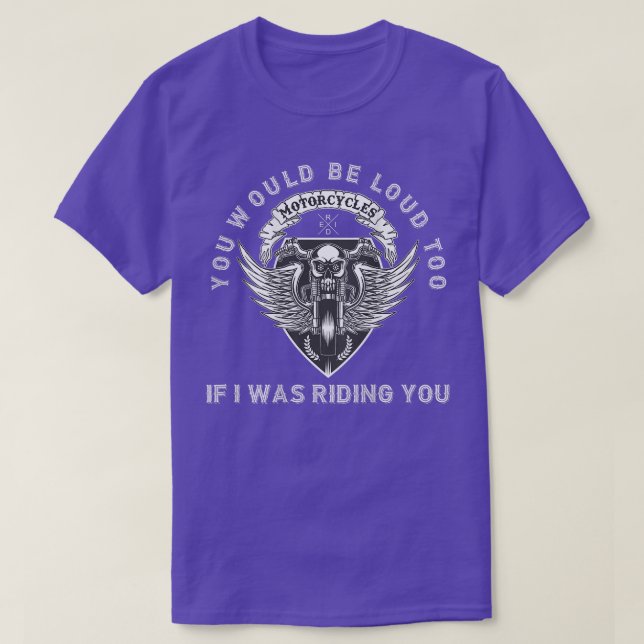 You Would Be Loud Too Riding You Funny Biker Pun M T-Shirt (Design Front)
