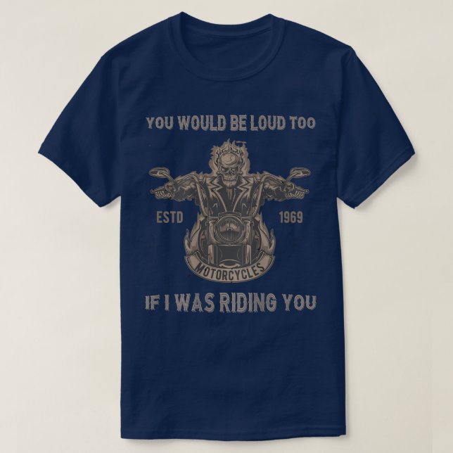 You Would Be Loud Too Riding You Funny Biker Pun M T-Shirt (Design Front)