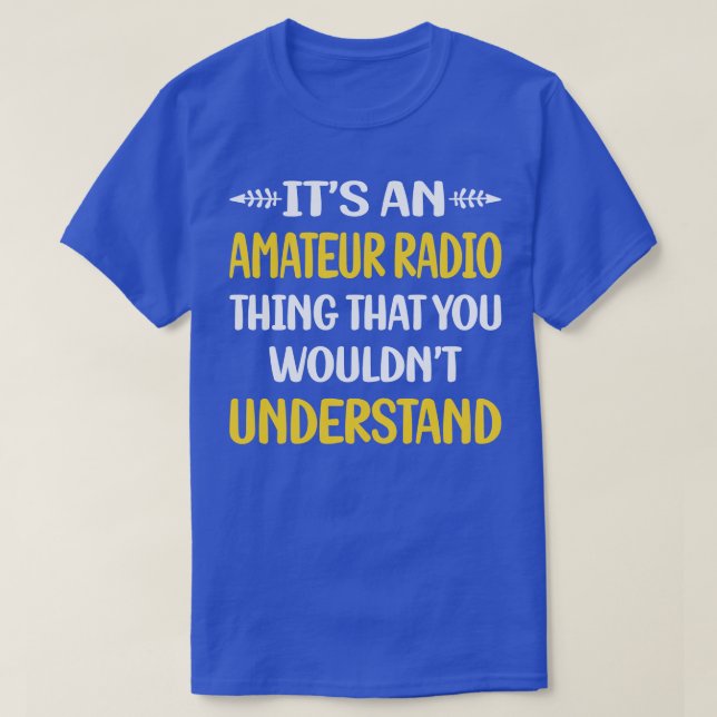 You Would Not Understand Amateur Radio Ham Radio  T-Shirt (Design Front)