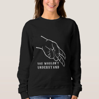 You Would Not Understand Bike  2 Finger Down Sweatshirt