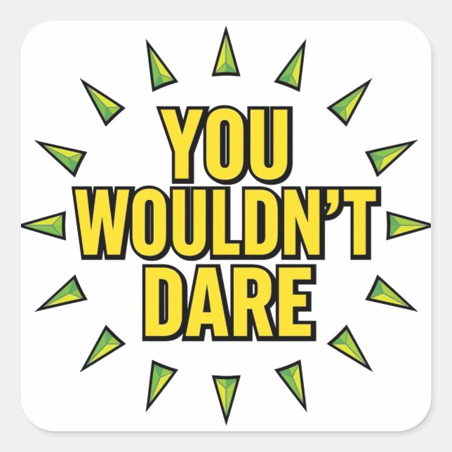 YOU WOULDN'T DARE! SQUARE STICKER (Front)