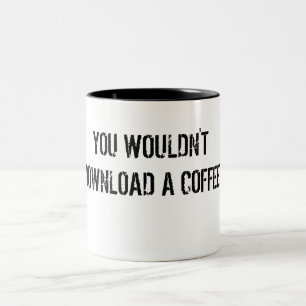 You Wouldn't Download a Coffee Mug