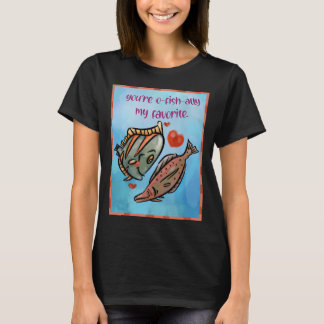 You’re O-fish-ally My Favourite T-Shirt