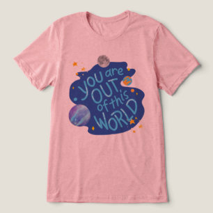 #YouAreOutOfThisWorldT-Shirt Tri-Blend Shirt