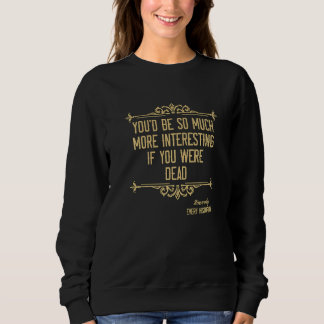 You'd Be So Much More Family Historian Researchers Sweatshirt