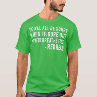 Youll All Be Sorry When I Figure Out How to Breath T-Shirt