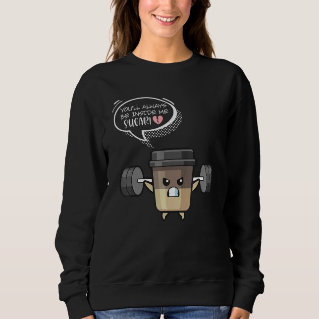 You'll Always Be Inside Me Sugar Weights Dumbbells Sweatshirt (Front)