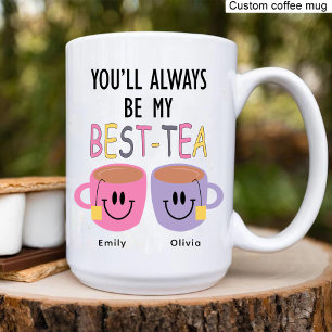 You'll Always Be My Best-Tea, Best Friend Birthday Coffee Mug
