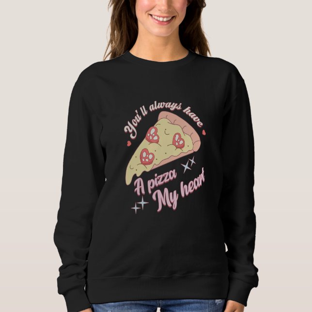 You'll Always Have A Pizza-My Heart Valentine Coup Sweatshirt (Front)