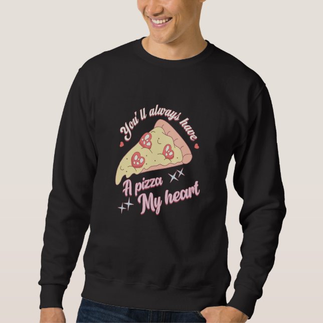 You'll Always Have A Pizza-My Heart Valentine Coup Sweatshirt (Front)