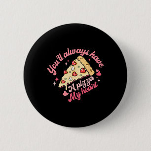 You'll Always Have A Pizza Of My Heart Sweet Valen 6 Cm Round Badge