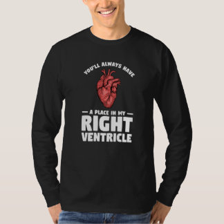 You'll Always Have A Place In My Right Ventricle P T-Shirt