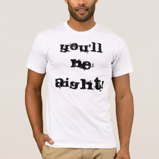 You'll be Aight! T-Shirt