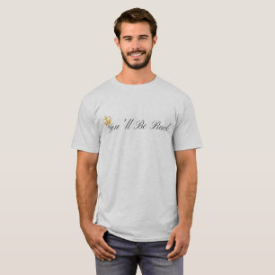 You'll Be Back Shirt