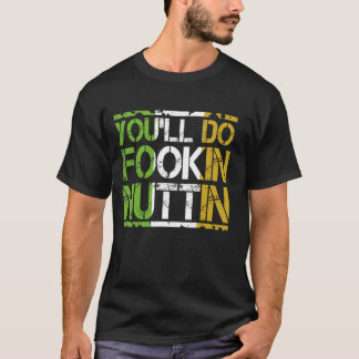 You'll Do Fookin Nuttin Boxing MMA Fighting T-Shirt